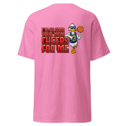 Image of a Dub Duck T-shirt with the slogan - I’m So Good Your Mom cheers for me.